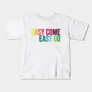 Easy Come Easy Go Kids T-Shirt